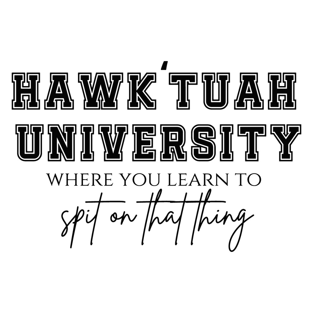 Hawk-Tuah-University-Spit-On-That-Thang-SVG-2206241010.png