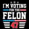Funny-Political-Im-Voting-For-The-Felon-47-SVG-1106241052.png