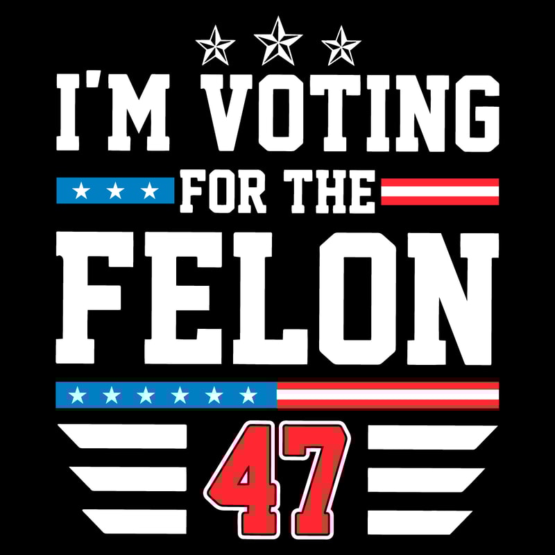 Funny-Political-Im-Voting-For-The-Felon-47-SVG-1106241052.png