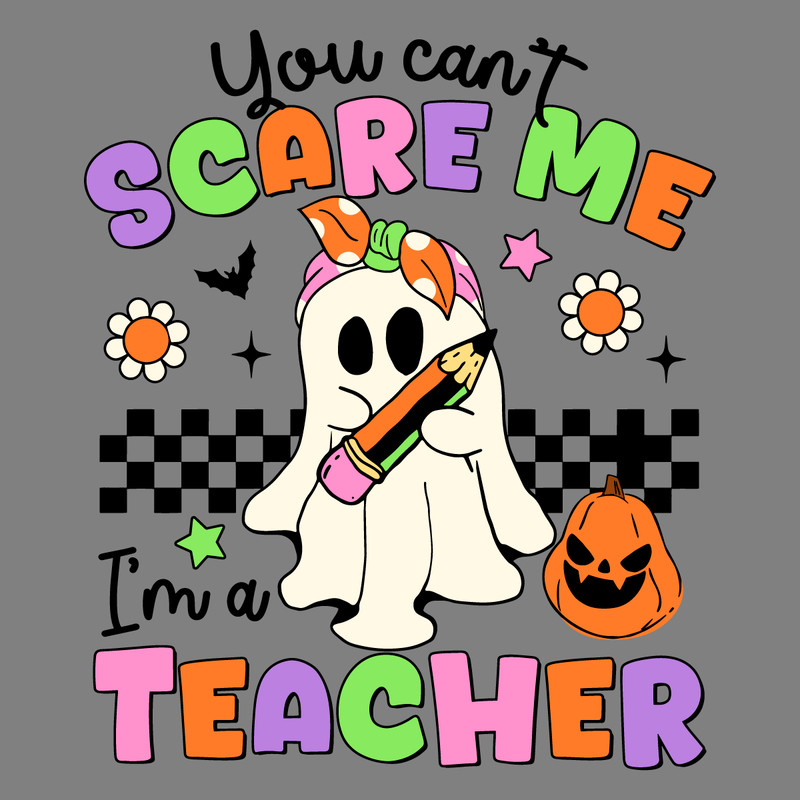 You-Cant-Scare-Me-Im-A-Teacher-Ghost-SVG-2706241058.png