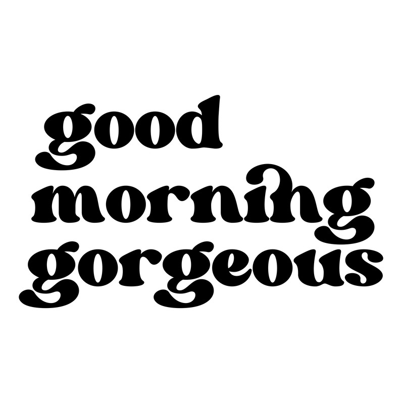 good morning gorgeous.png