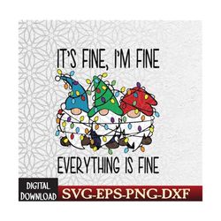 it&39s fine we&39re fine everything is fine gnome christmas gnome png, christmas cute gnome christmas light svg, eps, pn