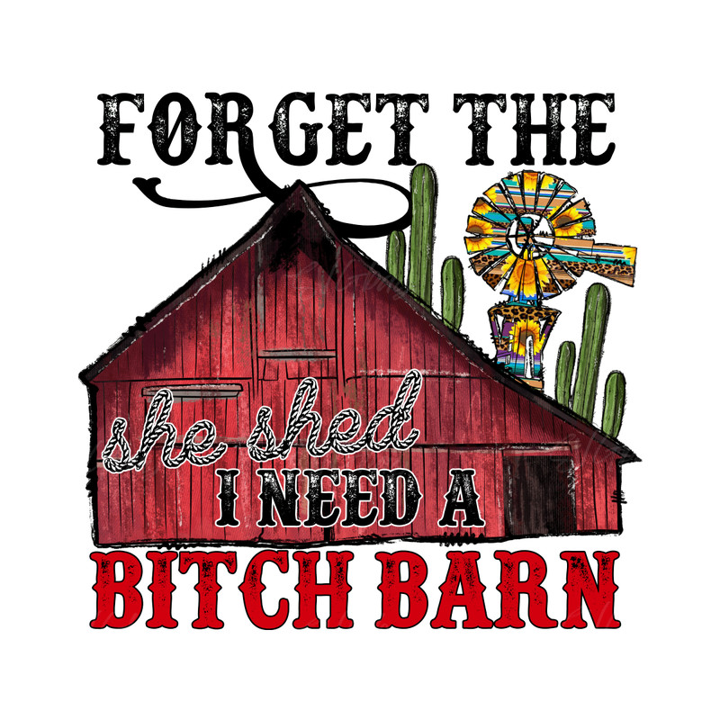 Forget-the-she-shed-I-need-a-Bitch-Barn-Western-P0305241063.png