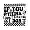 Checkered-If-You-Think-I-Dont-Like-You-I-Dont-C1904241270.png