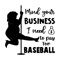 Mind-Your-Business-I-Need-To-Pay-For-Baseball-Svg-2237257.png