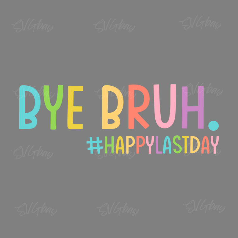 Bye-Bruh-Svg,-Last-Day-Of-School-Teacher-Svg,-Teacher-2237195.png