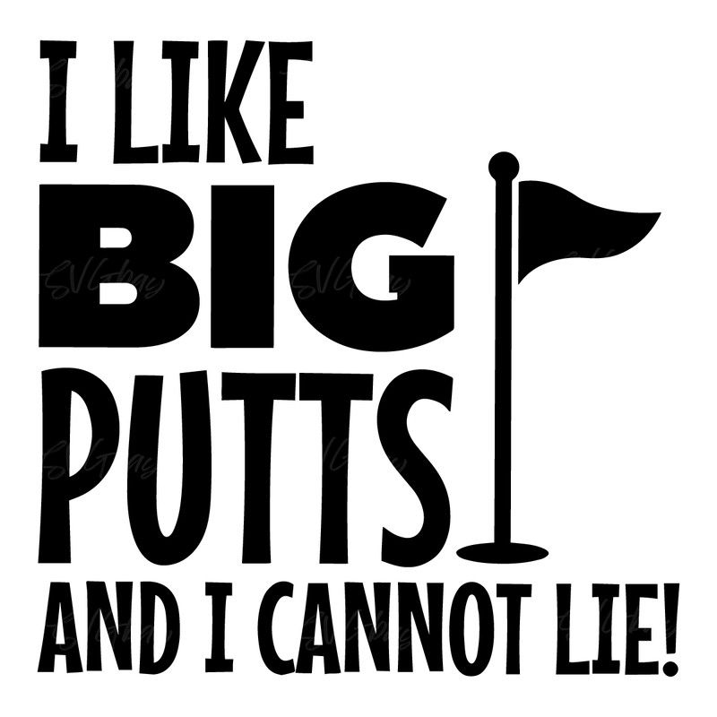 Golfer-SVG-I-like-big-putts-and-I-cannot-lie-2232910.png