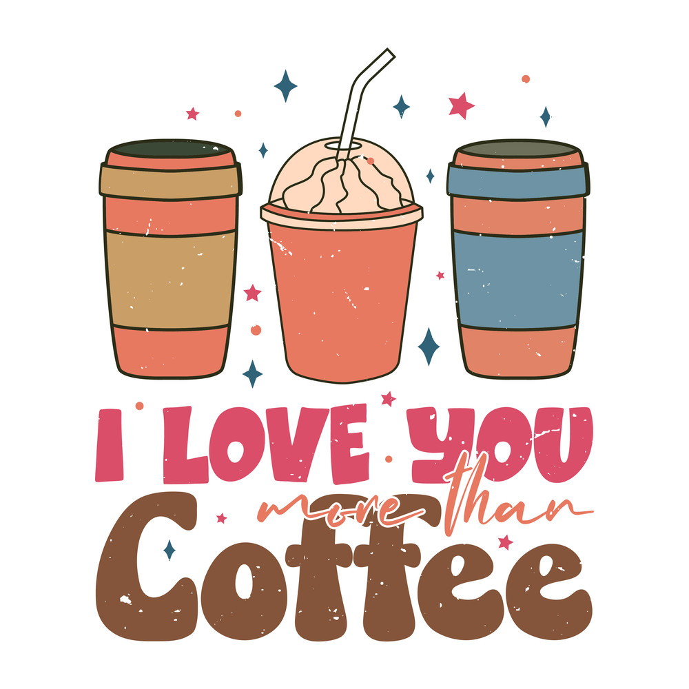 I Love You More Than Coffee.png