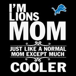 Im Lions Mom Just Like A Normal Mom SVG