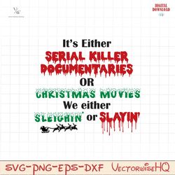It's either serial killer SVG, Horror Christmas, Funny Christmas Svg, Serial Killer, Dark Humor, Naughty Gift, Holiday C