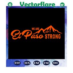 we are el paso strong svg, el paso svg, el paso shirt, el paso gift, el paso texas, texas svg, texas, trending svg, for