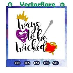 ways to be wicked svg, disney svg, disney gift, disney shirt, evil queen svg, trending svg, files for silhouette, files