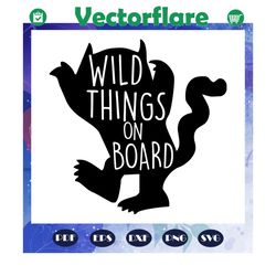 wild things on board svg, baby on board svg, wild child, monsters decal, wild things, suv sticker, trending svg, files f