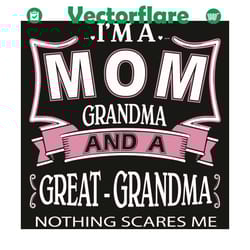 i am a mom grandma and a great grandma nothing scares me svg, mother day svg, mom svg, grandma svg, great grandma svg, m