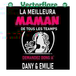 la meilleure maman de tous les temps demandez dong a dany and emilie svg, mothers day svg, happy mothers day, mom svg, m