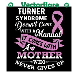 Turner Syndrome Does Not Come With A Manual Mother Svg, Mother Day Svg, Happy Mother Day, Mom Svg, Turner Syndrome Svg,