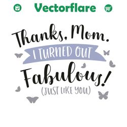 thanks mom i turned out fabulous svg, mother day svg, thanks mom svg, mom svg, mom gifts, mom love svg, fabulous svg, th
