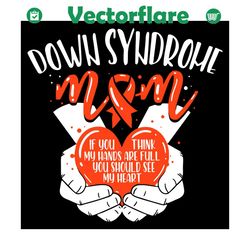 down syndrome mom full hands big heart awareness svg, mother day svg, down syndrome svg, down awareness svg, down mom sv