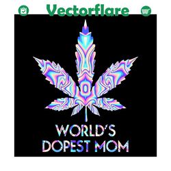 worlds dopest mom weed svg, mothers day svg, weed svg, weed mom svg, dopest weed mom svg, mom svg, mom love svg, mom gif