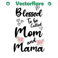 blessed to be called mom and mama svg, mother day svg, happy mother day, blessed svg, mommy day svg, mom svg, mom life s