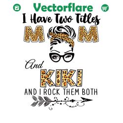 i have two titles mom and kiki and i rock them both leopard svg, mothers day svg, mom svg, kiki svg, girl gifts svg, mom