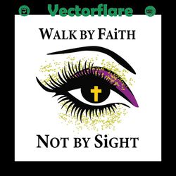 walk by faith not by sight svg files for silhouette, files for cricut, svg, dxf, eps, png instant download