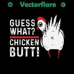 guess what chicken butt,chicken svg, rooster svg, chicken gift, rooster shirt,funny chicken,love chicken,chicken lover g