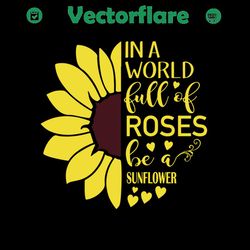 in a world full of roses be a sunflower, mothers day svg, mother day svg for silhouette, files for cricut, svg, dxf, eps