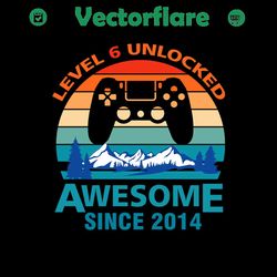 level 6 unlocked, born in 2014, 2013 svg, 6th birthday svg, 6th birthday gift, 6th birthday party, birthday shirt, birth