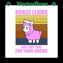 nurse llama aint got time for you drama svg, llama svg, llama gift,llama shirt, nurse llama svg, nurse llama shirt,nurse