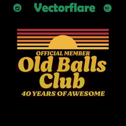 official member old balls club 40 years of awesome svg,funny 40th birthday old fart club gag svg,born in 1980 svg,retro