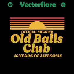 official member old balls club 46 years of awesome svg, funny 46th birthday old fart club gag svg, born in 1974 svg, ret
