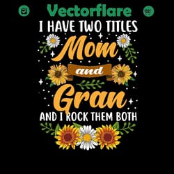 i have two titles mom and gran and i rock them both, png files for silhouette, files for cricut, png instant download