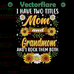 i have two titles mom and grandmom and i rock them both, png files for silhouette, files for cricut, png instant downloa