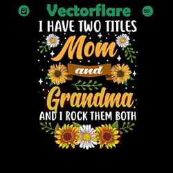i have two titles mom and grandma and i rock them both, png files for silhouette, files for cricut, png instant download