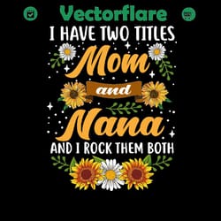 i have two titles mom and nana and i rock them both, png files for silhouette, files for cricut, png instant download