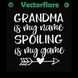 grandma is my name spoiling is my game svg, mothers day svg, grandma svg, grandma quote svg, grandma saying svg, spoilin