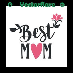 Best mom svg, Mothers day svg, Mothers day svg For Silhouette, Files For Cricut, SVG, DXF, EPS, PNG Instant Download