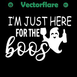 i am just here for the boos svg, halloween svg, boos svg, cute boo svg, funny boos svg, ghost svg, boos drinking svg, wi