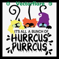 it is a bunch of hurrcus purrcus svg, halloween svg, hurrcus svg, purrcus svg, black cat svg, cat witch svg, funny hallo