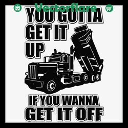 you gotta get it up if you wanna get it off svg, trending svg, you gotta get it up svg, if you wanna get it off svg, dum