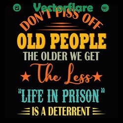 do not piss off old people svg, trending svg, old people svg, prison svg, deterrent svg, piss off svg, lifestyle svg, ol