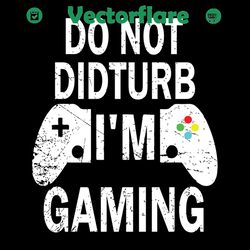 do not disturb i am gaming svg, trending svg, do not disturb i am gaming svg, cool video game svg, funny gamer gift, gam