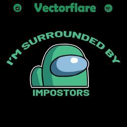i am surrounded by impostors svg, trending svg, among us svg, impostor svg, crewmates svg, surrounded svg, game svg, amo