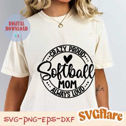 crazy proud softball mom svg crazy proud always loud png softball svg softball fan sport softball png sublimation cut