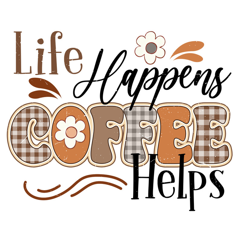 Life Happens Coffee Helps.png