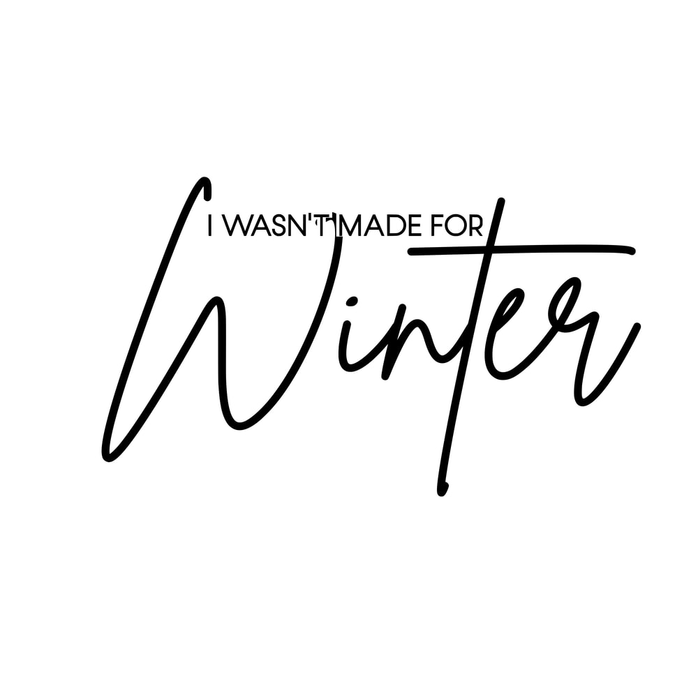 I Wasn't Made for winter.png
