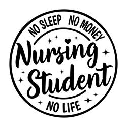 Nursing Student No Sleep No Money No Life SVG,Cna Svg,RN Nurse Shirt svg,