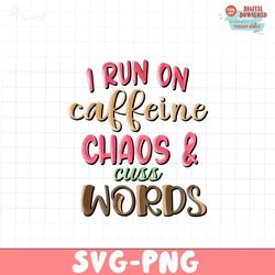 I run on caffeine chaos & cuss words PNG file, Happy Valentine Png