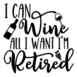 QualityPerfectionUS Digital Download - I Can Wine All I Want Im Retired - SVG File for Cricut, HTV, Instant Download